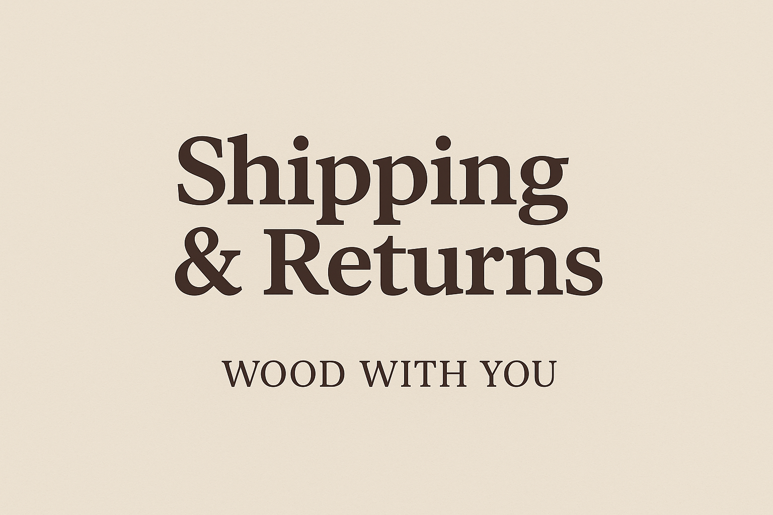 Shipping & Returns | Wood With You